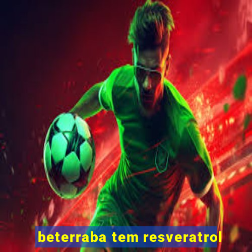 beterraba tem resveratrol